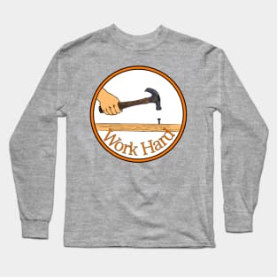 Hard Work Long Sleeve T-Shirt